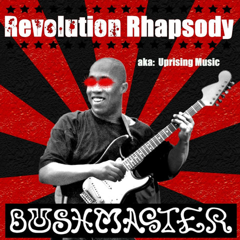 Bushmaster - Revolution Rhapsody  aka: Uprising Music